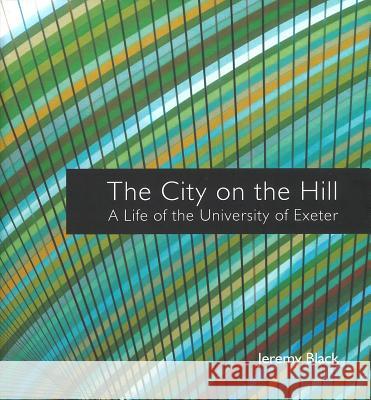 The City on the Hill: A Life of the University of Exeter    9780993371301 University of Exeter