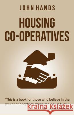 Housing Co-Operatives John Hands 9780993371905