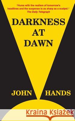 Darkness at Dawn John Hands 9780993371929