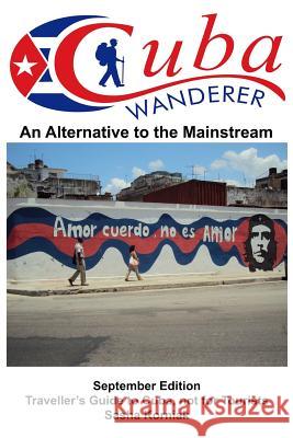 Cuba Wanderer: Traveller's Guide to Cuba, Not a Tourist Guide Sasha Korniak 9780993375002 Cuba Wanderer