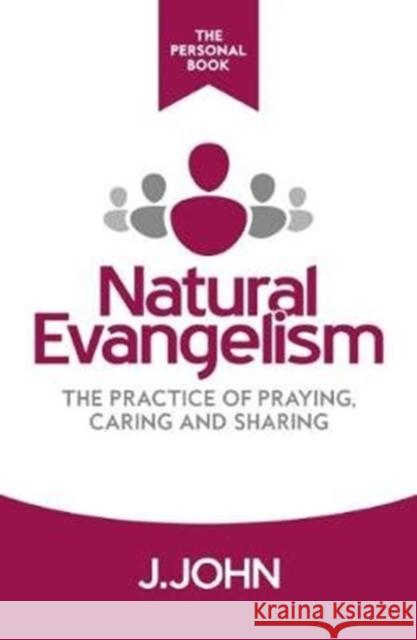 Natural Evangelism The Personal Book: The Practice of Praying, Caring and Sharing J. John 9780993375767 Philo Trust