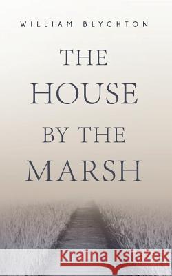 The House by the Marsh William Blyghton 9780993385988