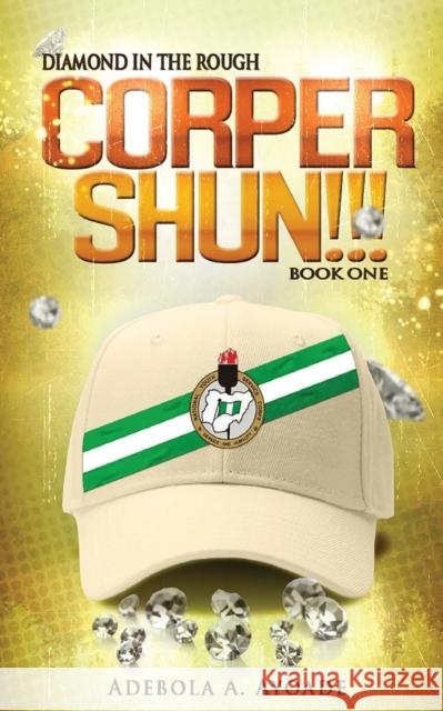 Diamond in the Rough: Corper Shun!!! Adebola a Ayoade 9780993386008