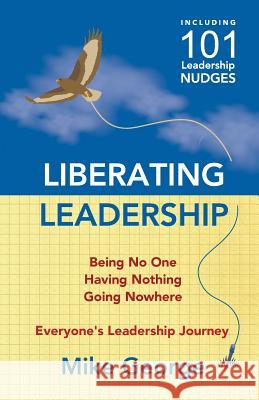 Liberating Leadership: Being No One - Having Nothing - Going Nowhere Mike George 9780993387760