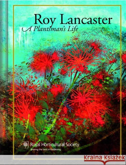 Roy Lancaster: My Life with Plants Roy Lancaster Royal Horticultural Society  9780993389252 Filbert Press