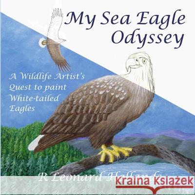 My Sea Eagle Odyssey - New Edition R Leonard Hollands 9780993389849 Lamorna Publications