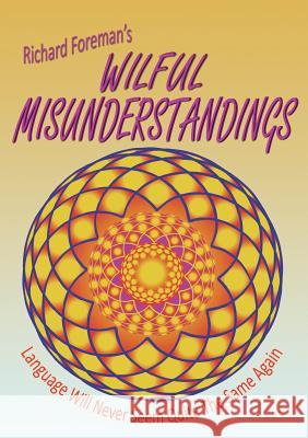 Wilful Misunderstandings Richard Foreman 9780993390104