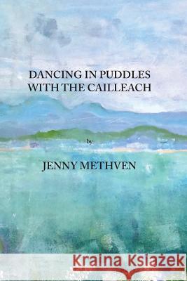 Dancing in puddles with the Cailleach Methven, Jenny 9780993395055 Temair Publishing