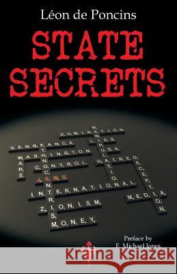 State Secrets: A Documentation of the Secret Revolutionary Mainspring Governing Anglo-American Politics Leon De Poncins   9780993399305 Reconquista Press