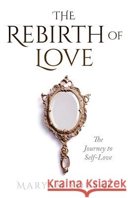 The Rebirth of Love: The Journey to Self-Love Maryam Yousaf Muslima Today Publishing 9780993407819