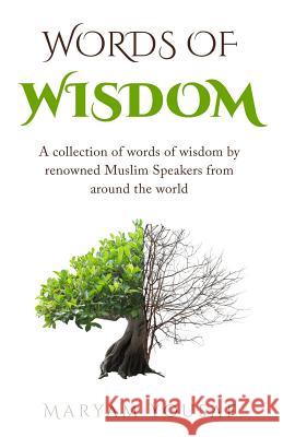 Words of Wisdom: A collection of words of wisdom by renowned Muslim Speakers from Around the world Yousaf, Maryam 9780993407833