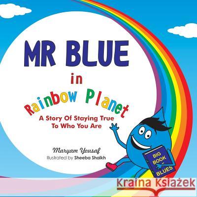 Mr Blue in Rainbow Planet: A story of staying true to who you are Yousaf, Maryam 9780993407864