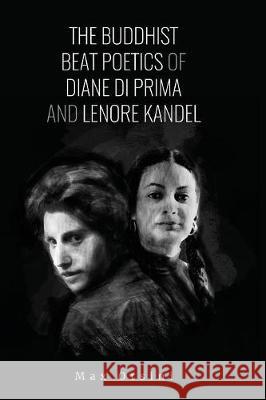 The Buddhist Beat Poetics of Diane di Prima and Lenore Kandel Orsini, Max 9780993409950 Beatdom Books