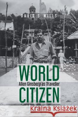 World Citizen: Allen Ginsberg as Traveller David S Wills   9780993409967 Beatdom Books