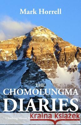 The Chomolungma Diaries: Climbing Mount Everest with a commercial expedition Horrell, Mark 9780993413049