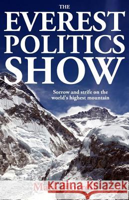 The Everest Politics Show: Sorrow and strife on the world's highest mountain Horrell, Mark 9780993413063 Mountain Footsteps Press