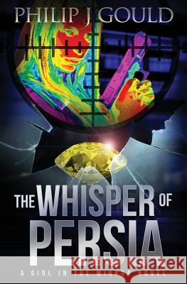 The Whisper of Persia Philip J. Gould 9780993416729