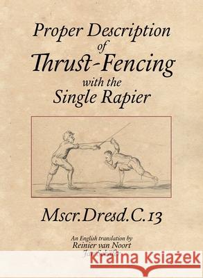Proper Description of Thrust-Fencing with the Single Rapier Reinier Va Jan Sch?fer Keith Farrell 9780993421679 Fallen Rook Publishing Ltd