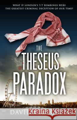 THE THESEUS PARADOX: What if London's 7/7 bombings were the greatest criminal deception of our time? David Videcette 9780993426315 Videcette Limited