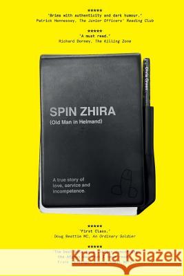 Spin Zhira: Old Man in Helmand: A true story of love, service and incompetence. Green, Chris 9780993428746