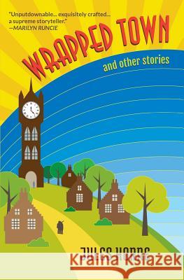 Wrapped Town and Other Stories Jules Horne   9780993435430 Texthouse