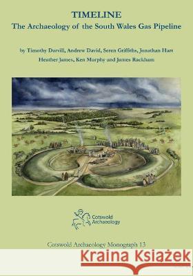 Timeline. The Archaeology of the South Wales Gas Pipeline: Excavations between Milford Haven, Pembrokeshire and Tirley, Gloucestershire James Rackham 9780993454578 Cotswold Archaeological Trust Ltd