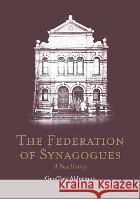 The Federation of Synagogues - A New History Geoffrey Alderman 9780993467035 Federation of Synagogues