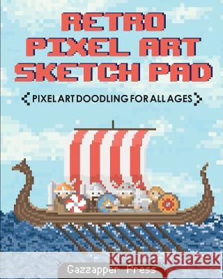 Retro Pixel Art Sketch Pad: Pixel Art Doodling for All Ages Gazzapper Press   9780993474439 Gazzapper Press