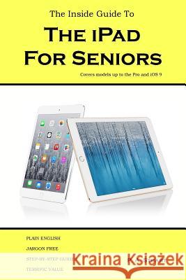 The Inside Guide to the iPad for Seniors: Covers models up to the Pro and iOS 9 Stuart, P. a. 9780993475221 Igt Publishing