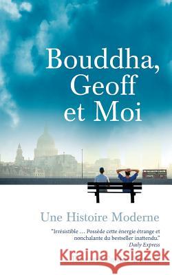 Bouddha, Geoff Et Moi: Une Histoire Moderne Edward Canfor-Dumas Anne Rougemont 9780993477003