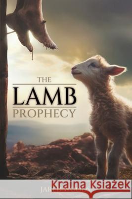 The Lamb Prophecy Jared Woods 9780993487651 Goat's Nest Publishing