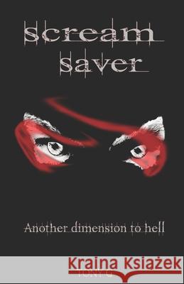 Scream Saver: Another dimension to hell Tony Garrod   9780993488061 Tony Garrod