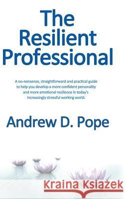 The Resilient Professional Andrew D Pope 9780993488603 Cambria Publishing