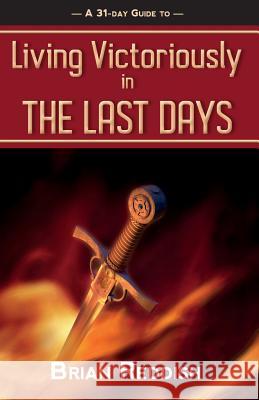 Living Victoriously In The Last Days Reddish, Brian 9780993488795 Caracal Books