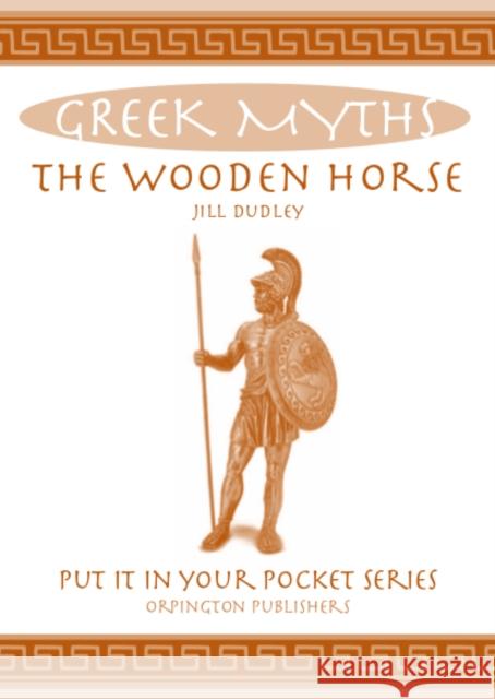 The Wooden Horse: Greek Myths Jill Dudley   9780993489020 Orpington Publishers