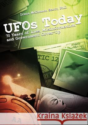 UFOs TODAY: 70 Years of Lies, Misinformation & Government Cover-Up Scott, Irena McCammon 9780993492846 Flying Disk Press