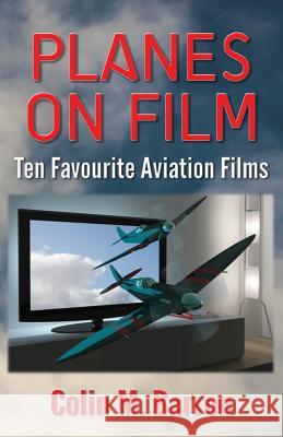 Planes on Film: Ten Favourite Aviation Films Colin M. Barron 9780993493263