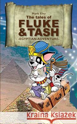 The Tales of Fluke and Tash - Egyptian Adventure Elvy, Mark 9780993495632