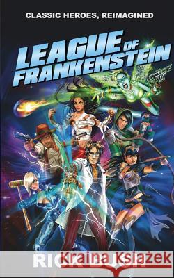 League Of Frankenstein Bush, Rick 9780993501623 Inverted Publishing