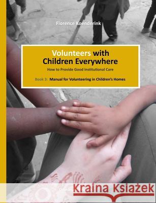 Volunteers with Children Everywhere Florence Koenderink 9780993502316 Orphanage Projects