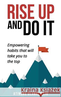 Rise Up to Do it: Empowering Habits That Take You to the Top Atinuke Olanrewaju 9780993502606 Premier Publishers