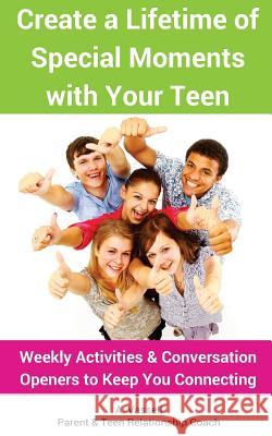 Create a Lifetime of Special Moments with Your Teen: Weekly Activities & Conversation Openers to Keep You Connecting Anika Vassell 9780993506901 Starburst Educational Support Services