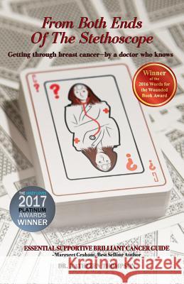 From Both Ends Of The Stethoscope: Getting through breast cancer - by a doctor who knows Thompson, Kathleen 9780993508301 Faito Books