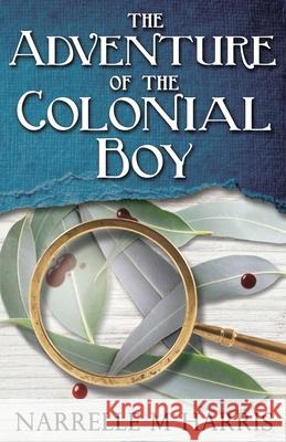 The Adventure of the Colonial Boy Narrelle M. Harris 9780993513626