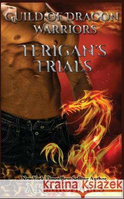 Guild of Dragon Warriors, Terigan's Trials: Book 2 A. K. Michaels Missy Borucki Sassy Queens O 9780993522338 A K Michaels