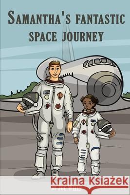 Samantha's fantastic space journey. Joe Wells 9780993523069 Joe Wells