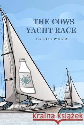 The cows yacht race. Joe Wells 9780993523076