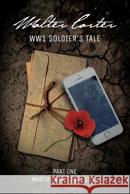 WW1 Soldier's Tale: Part 1: March 1914 - June 1915 Living History 9780993536007 Living History