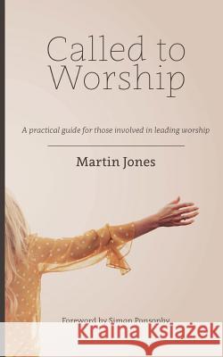 Called to Worship: A practical guide for those involved in leading worship Ponsonby, Simon 9780993536601 Hullo Creative Ltd