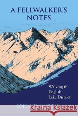 A Fellwalker's Notes: Walking the English Lake District John Swanson   9780993536908